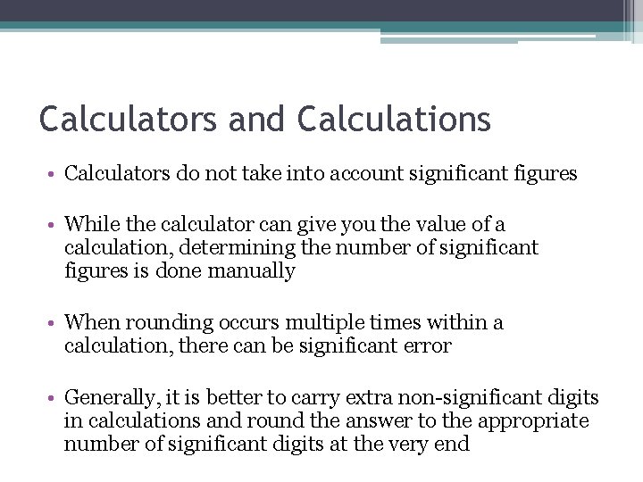 Calculators and Calculations • Calculators do not take into account significant figures • While Calculators and Calculations • Calculators do not take into account significant figures • While