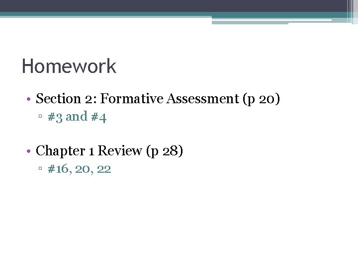 Homework • Section 2: Formative Assessment (p 20) ▫ #3 and #4 • Chapter Homework • Section 2: Formative Assessment (p 20) ▫ #3 and #4 • Chapter