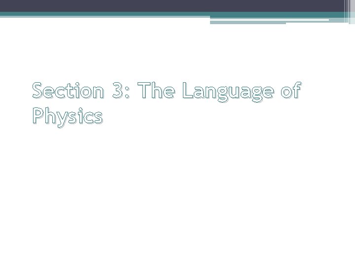 Section 3: The Language of Physics Section 3: The Language of Physics