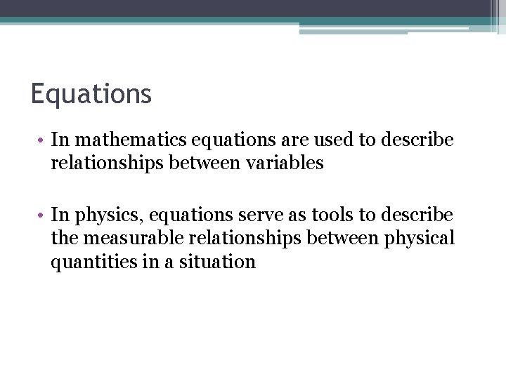 Equations • In mathematics equations are used to describe relationships between variables • In Equations • In mathematics equations are used to describe relationships between variables • In