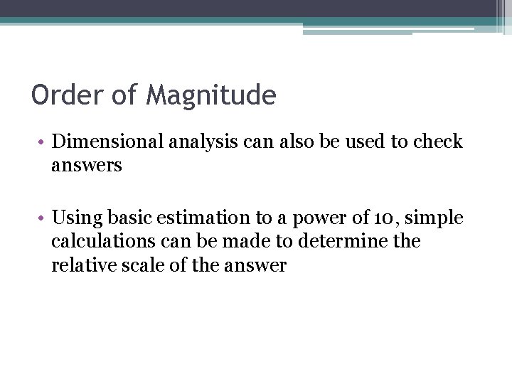 Order of Magnitude • Dimensional analysis can also be used to check answers • Order of Magnitude • Dimensional analysis can also be used to check answers •