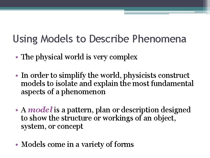 Using Models to Describe Phenomena • The physical world is very complex • In Using Models to Describe Phenomena • The physical world is very complex • In