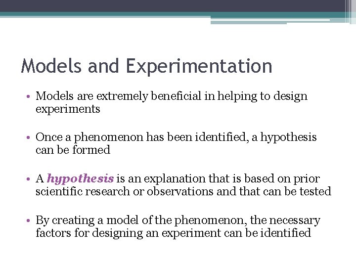 Models and Experimentation • Models are extremely beneficial in helping to design experiments • Models and Experimentation • Models are extremely beneficial in helping to design experiments •