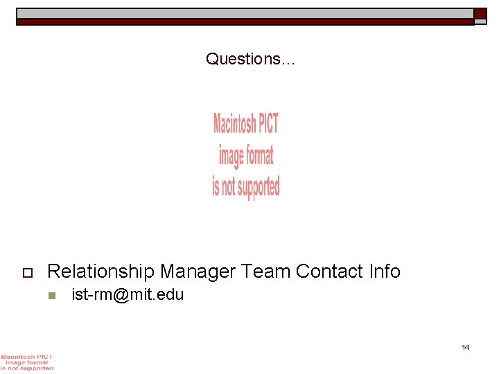 Questions… o Relationship Manager Team Contact Info n ist-rm@mit. edu 14 