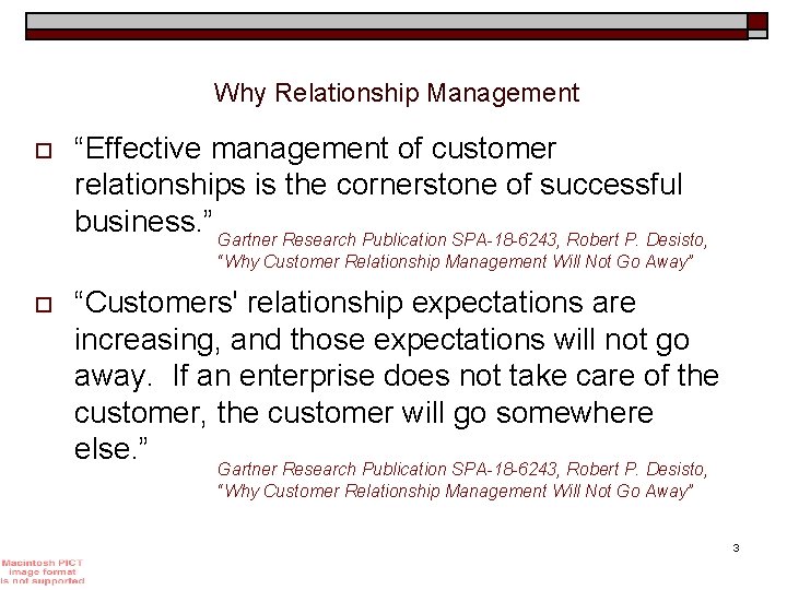 Why Relationship Management o “Effective management of customer relationships is the cornerstone of successful