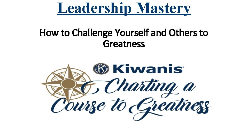 Leadership Mastery How to Challenge Yourself and Others to Greatness 