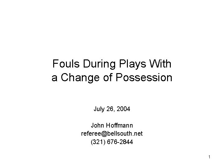 Fouls During Plays With a Change of Possession July 26, 2004 John Hoffmann referee@bellsouth.