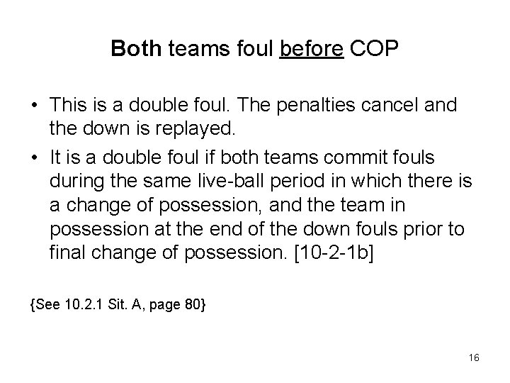 Both teams foul before COP • This is a double foul. The penalties cancel