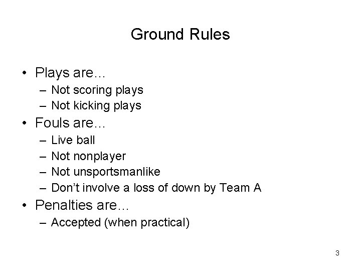 Ground Rules • Plays are… – Not scoring plays – Not kicking plays •