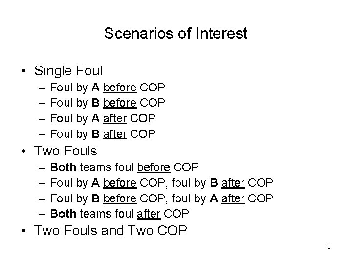 Scenarios of Interest • Single Foul – – Foul by A before COP Foul