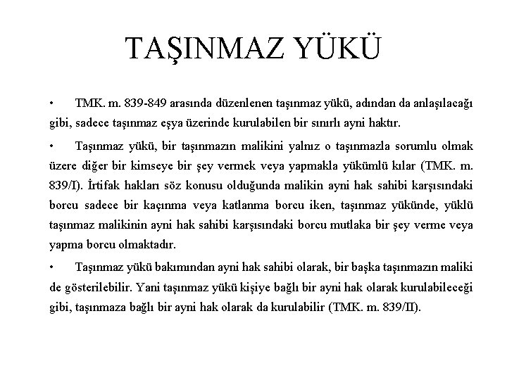 TAŞINMAZ YÜKÜ • TMK. m. 839 -849 arasında düzenlenen taşınmaz yükü, adından da anlaşılacağı