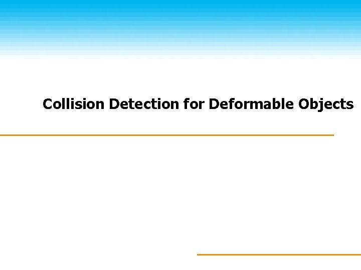 Collision Detection for Deformable Objects 
