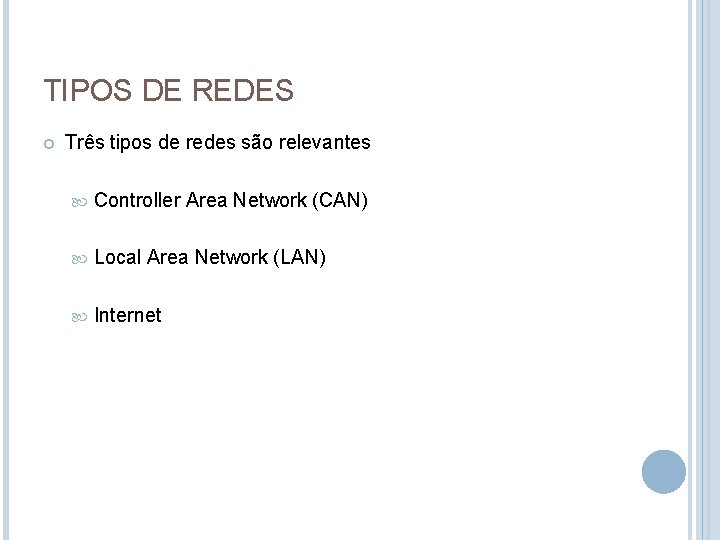 TIPOS DE REDES Três tipos de redes são relevantes Controller Area Network (CAN) Local