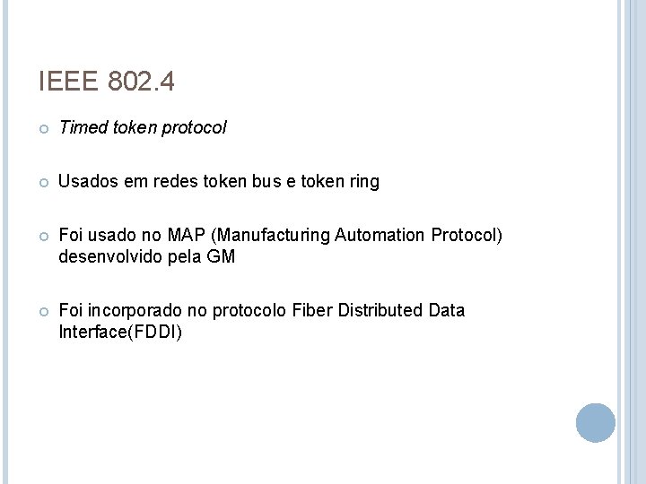 IEEE 802. 4 Timed token protocol Usados em redes token bus e token ring