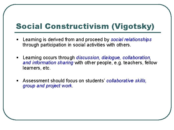 Social Constructivism (Vigotsky) § Learning is derived from and proceed by social relationships through