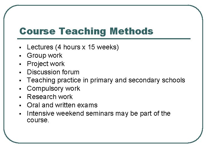 Course Teaching Methods § § § § § Lectures (4 hours x 15 weeks)