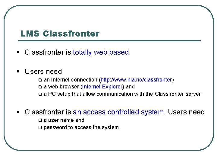 LMS Classfronter § Classfronter is totally web based. § Users need q q q