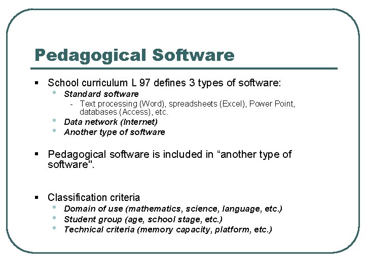 Pedagogical Software § School curriculum L 97 defines 3 types of software: • Standard
