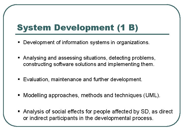 System Development (1 B) § Development of information systems in organizations. § Analysing and