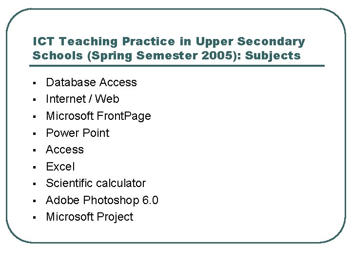 ICT Teaching Practice in Upper Secondary Schools (Spring Semester 2005): Subjects § § §