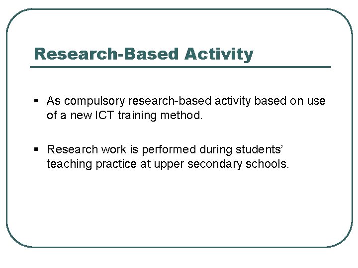 Research-Based Activity § As compulsory research-based activity based on use of a new ICT