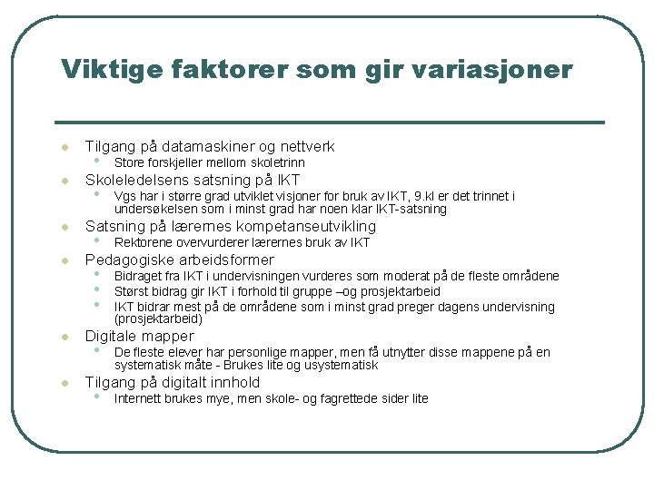 Viktige faktorer som gir variasjoner l l l Tilgang på datamaskiner og nettverk •