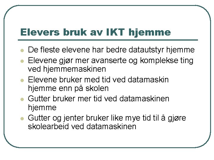 Elevers bruk av IKT hjemme l l l De fleste elevene har bedre datautstyr