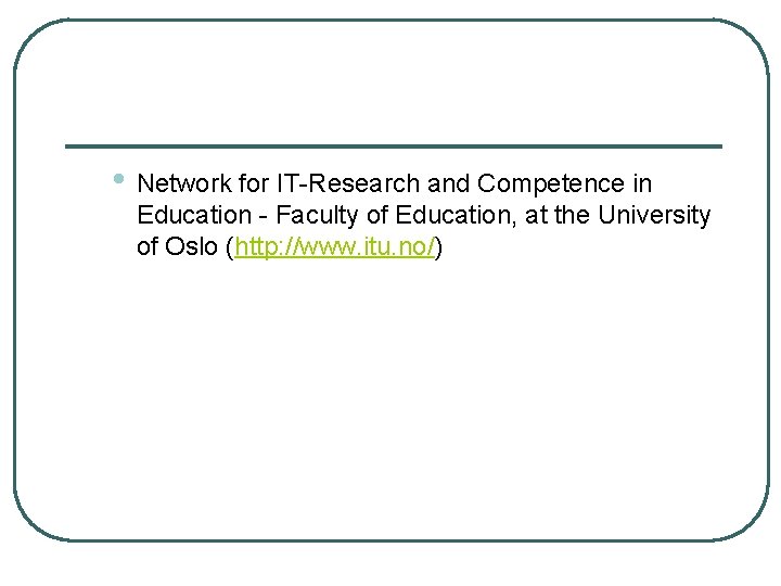  • Network for IT-Research and Competence in Education - Faculty of Education, at