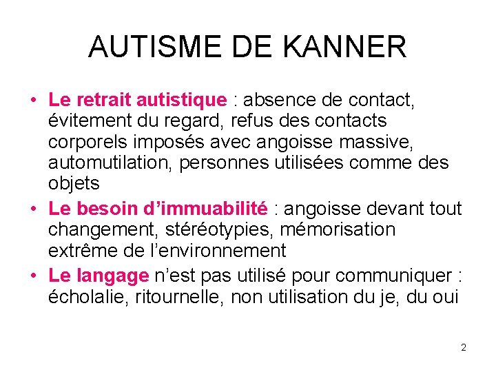 AUTISME DE KANNER • Le retrait autistique : absence de contact, évitement du regard,