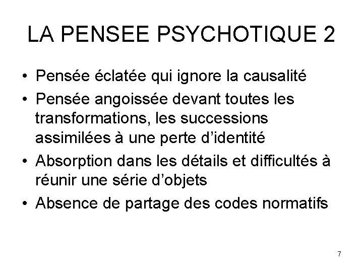 LA PENSEE PSYCHOTIQUE 2 • Pensée éclatée qui ignore la causalité • Pensée angoissée