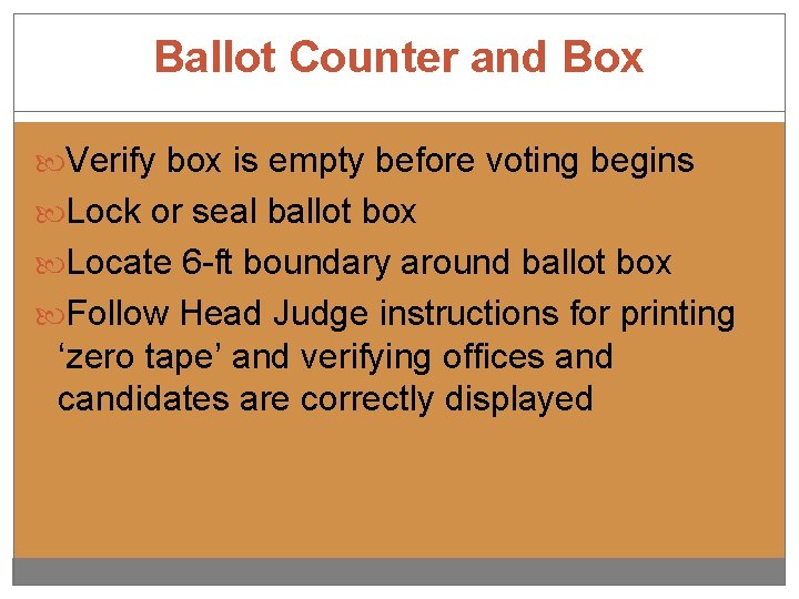 Ballot Counter and Box Verify box is empty before voting begins Lock or seal