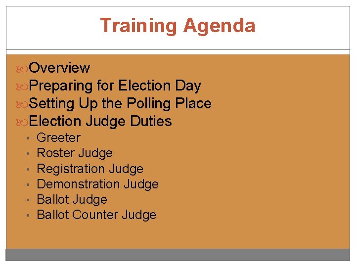 Training Agenda Overview Preparing for Election Day Setting Up the Polling Place Election Judge