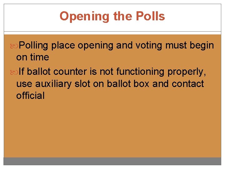 Opening the Polls Polling place opening and voting must begin on time If ballot