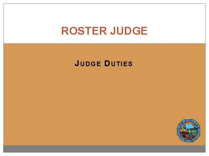 ROSTER JUDGE J UDGE D UTIES 