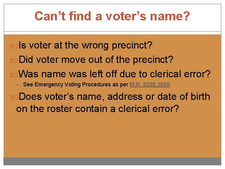 Can’t find a voter’s name? Is voter at the wrong precinct? Did voter move