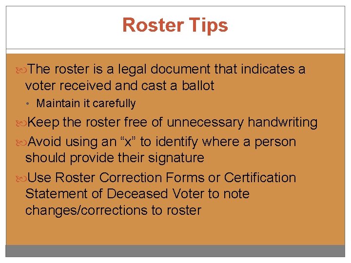 Roster Tips The roster is a legal document that indicates a voter received and