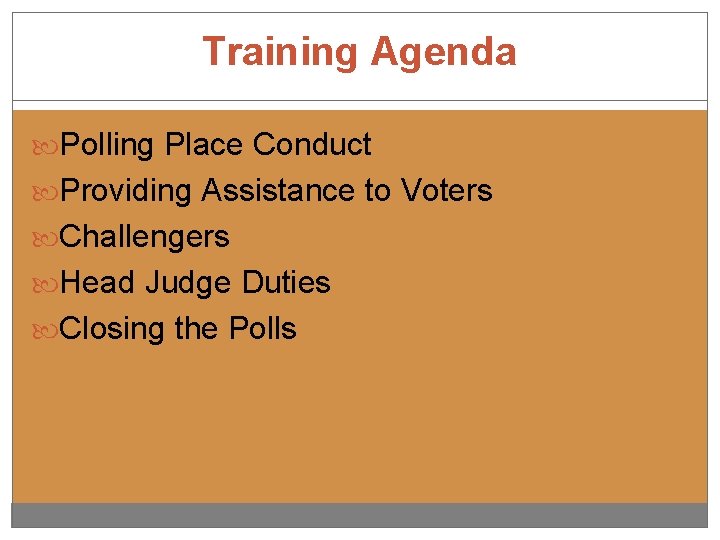 Training Agenda Polling Place Conduct Providing Assistance to Voters Challengers Head Judge Duties Closing