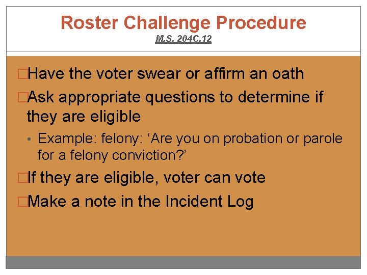 Roster Challenge Procedure M. S. 204 C. 12 �Have the voter swear or affirm