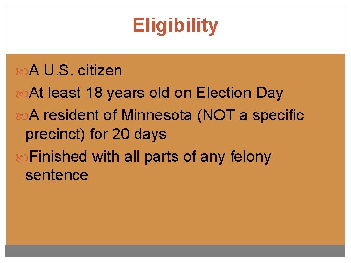 Eligibility A U. S. citizen At least 18 years old on Election Day A