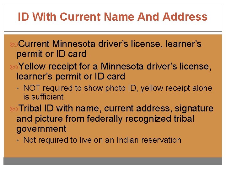 ID With Current Name And Address Current Minnesota driver’s license, learner’s permit or ID