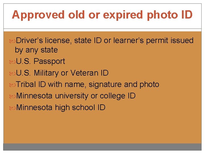 Approved old or expired photo ID Driver’s license, state ID or learner’s permit issued