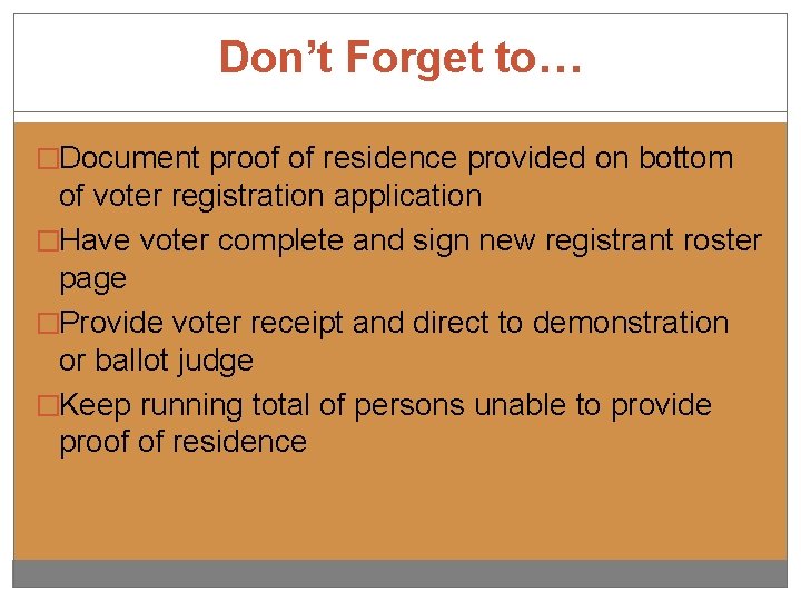 Don’t Forget to… �Document proof of residence provided on bottom of voter registration application