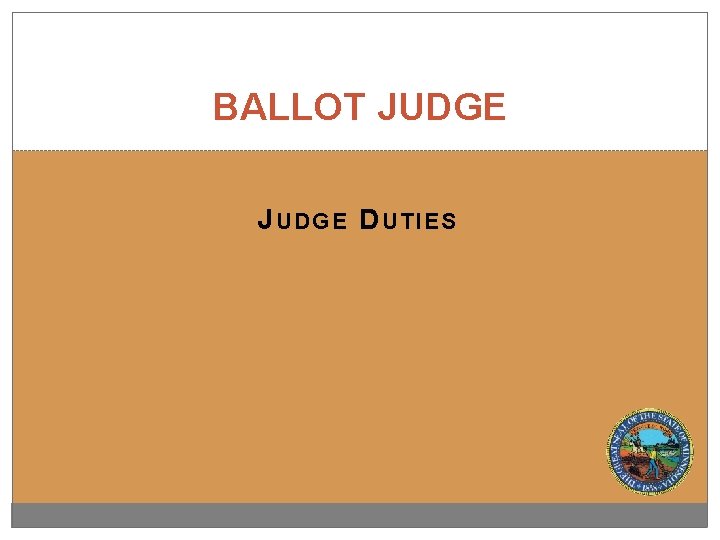 BALLOT JUDGE J UDGE D UTIES 