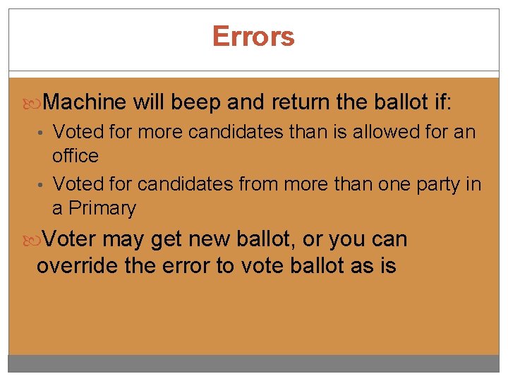 Errors Machine will beep and return the ballot if: • Voted for more candidates