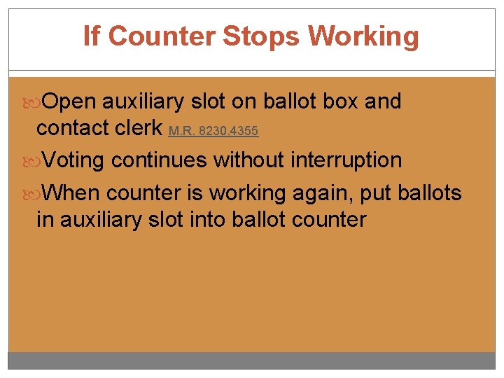 If Counter Stops Working Open auxiliary slot on ballot box and contact clerk M.
