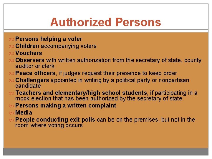 Authorized Persons helping a voter Children accompanying voters Vouchers Observers with written authorization from