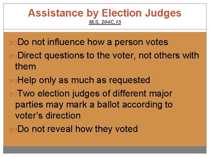 Assistance by Election Judges M. S. 204 C. 15 Do not influence how a