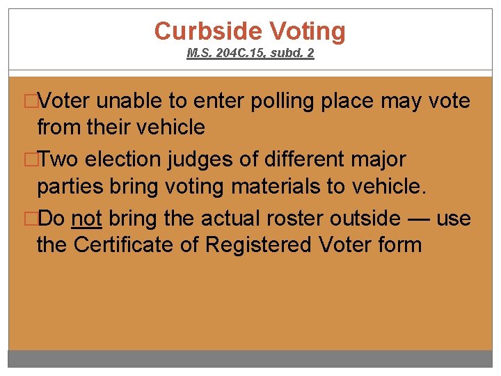 Curbside Voting M. S. 204 C. 15, subd. 2 �Voter unable to enter polling