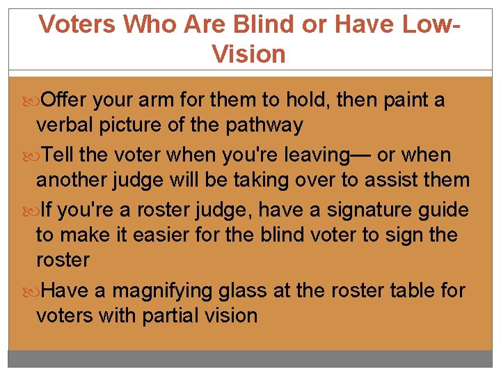 Voters Who Are Blind or Have Low. Vision Offer your arm for them to