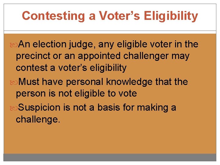 Contesting a Voter’s Eligibility An election judge, any eligible voter in the precinct or